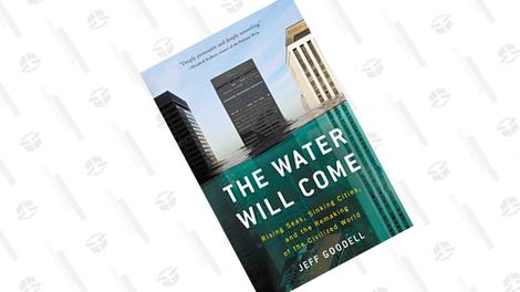 The Water Will Come: Rising Seas, Sinking Cities, and the Remaking of the Civilized World | $3 | Amazon